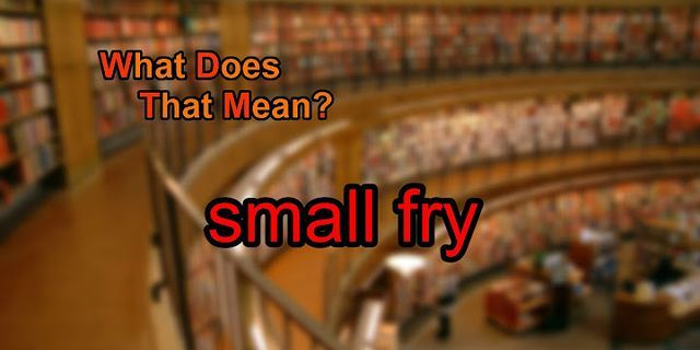 small fry là gì - Nghĩa của từ small fry