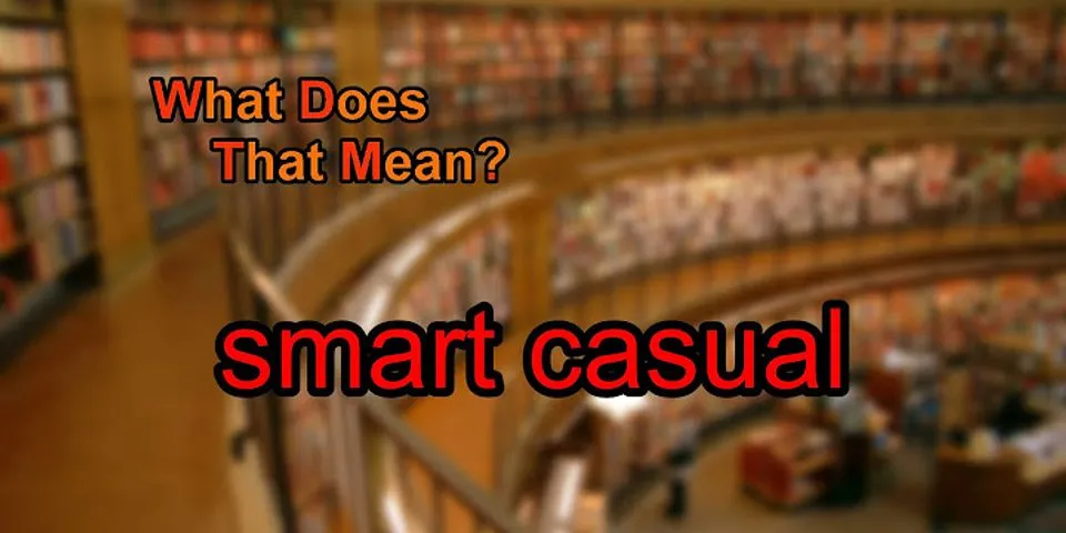 smart casual là gì - Nghĩa của từ smart casual