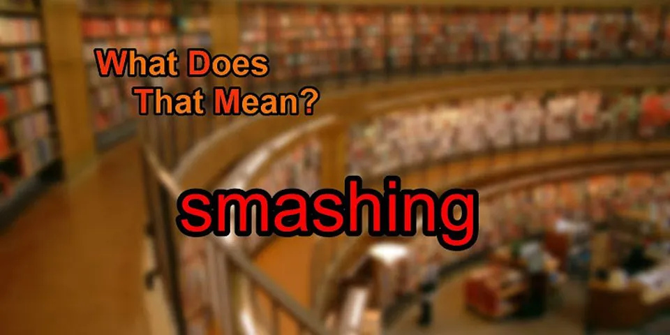 smashingly là gì - Nghĩa của từ smashingly