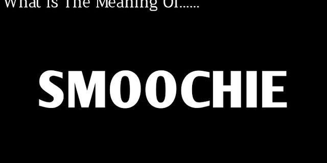 smoochy là gì - Nghĩa của từ smoochy