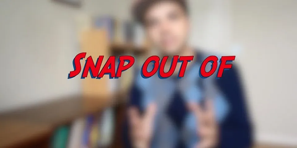 snap out là gì - Nghĩa của từ snap out