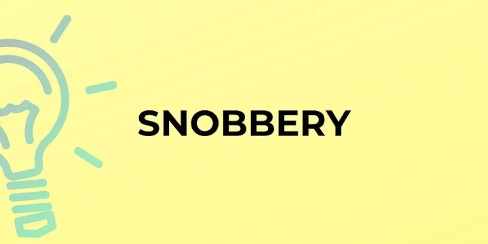 snobbery là gì - Nghĩa của từ snobbery