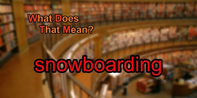 snow boarding là gì - Nghĩa của từ snow boarding