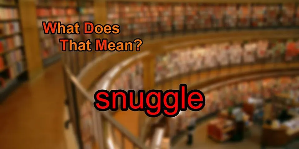 snuggling là gì - Nghĩa của từ snuggling