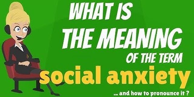 social anxiety là gì - Nghĩa của từ social anxiety