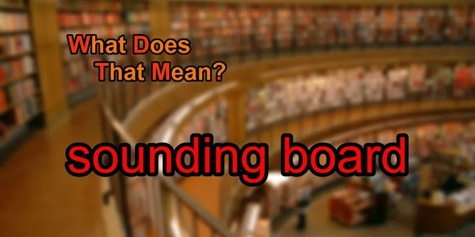 sounding board là gì - Nghĩa của từ sounding board