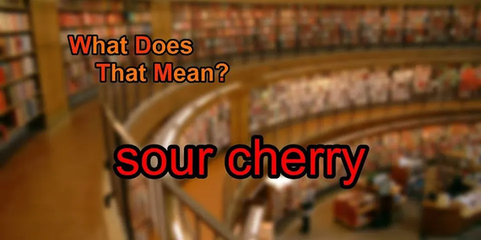 sour cherry là gì - Nghĩa của từ sour cherry