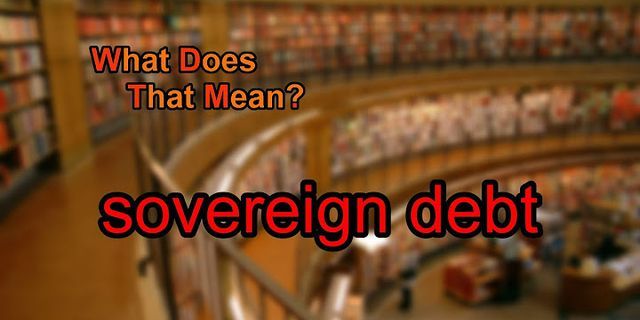 sovereign debt là gì - Nghĩa của từ sovereign debt