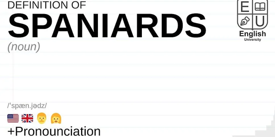 spaniards là gì - Nghĩa của từ spaniards