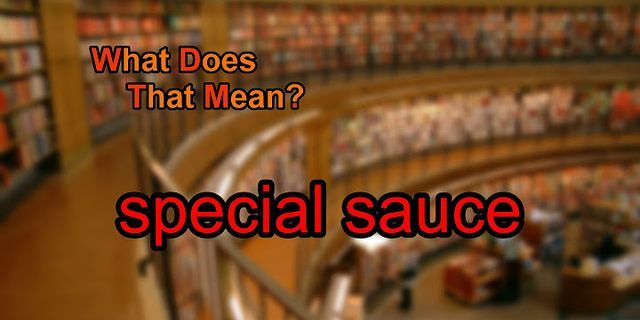 special sauce là gì - Nghĩa của từ special sauce