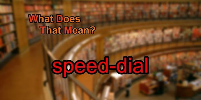 speed dial là gì - Nghĩa của từ speed dial