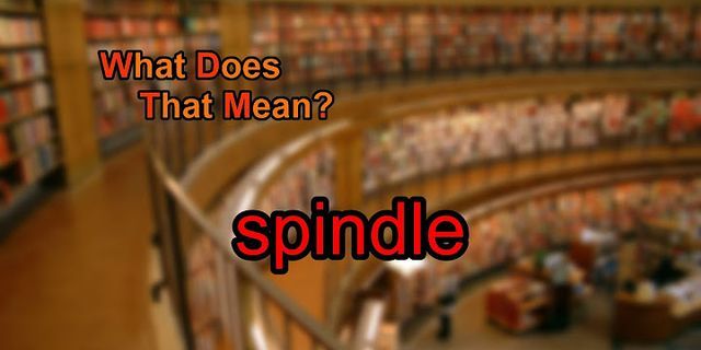 spindle là gì - Nghĩa của từ spindle
