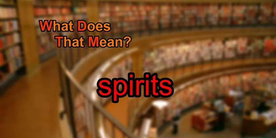 spirits là gì - Nghĩa của từ spirits