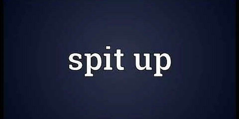 spit up là gì - Nghĩa của từ spit up