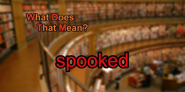 spooked là gì - Nghĩa của từ spooked
