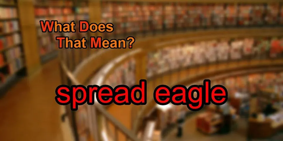 spread eagle là gì - Nghĩa của từ spread eagle