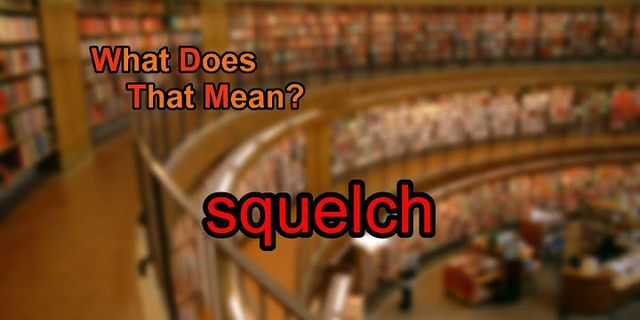 squelched là gì - Nghĩa của từ squelched