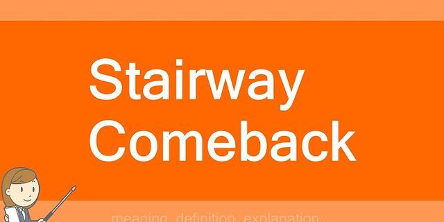 stairway comeback là gì - Nghĩa của từ stairway comeback
