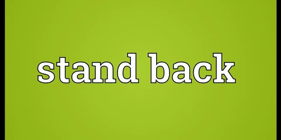 stand back là gì - Nghĩa của từ stand back