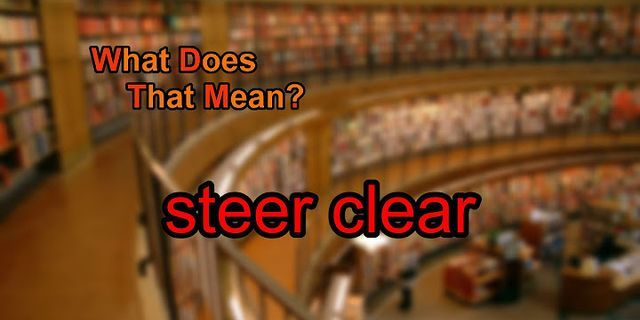 steer clear of là gì - Nghĩa của từ steer clear of