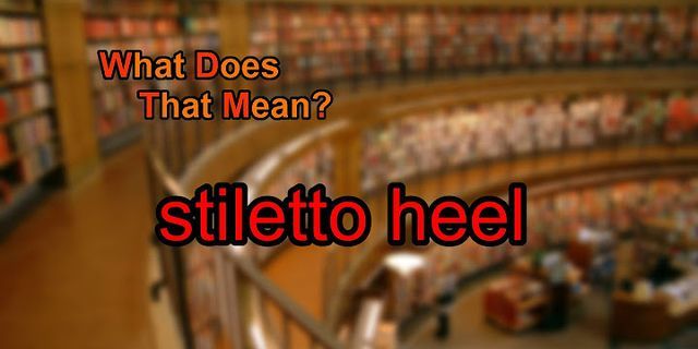 stiletto heels là gì - Nghĩa của từ stiletto heels