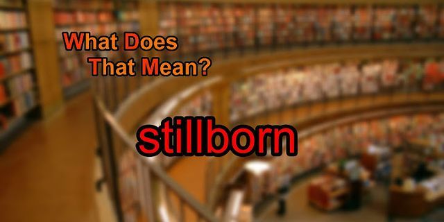 stillborn là gì - Nghĩa của từ stillborn