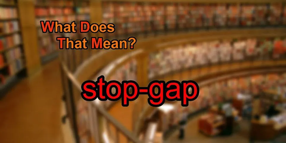 stop gap là gì - Nghĩa của từ stop gap