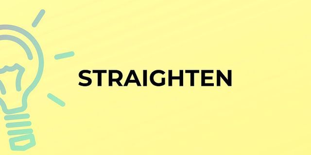 straighten là gì - Nghĩa của từ straighten