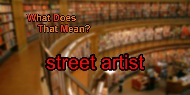street artist là gì - Nghĩa của từ street artist