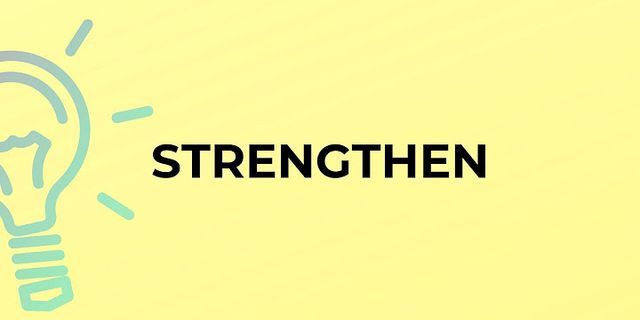 strengthen là gì - Nghĩa của từ strengthen