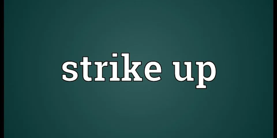 strike up là gì - Nghĩa của từ strike up