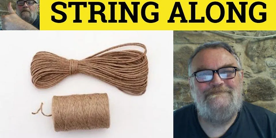 string along là gì - Nghĩa của từ string along