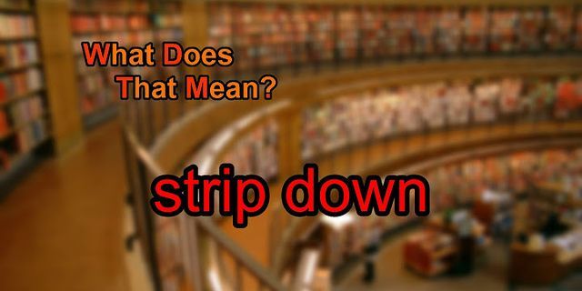 strip down là gì - Nghĩa của từ strip down