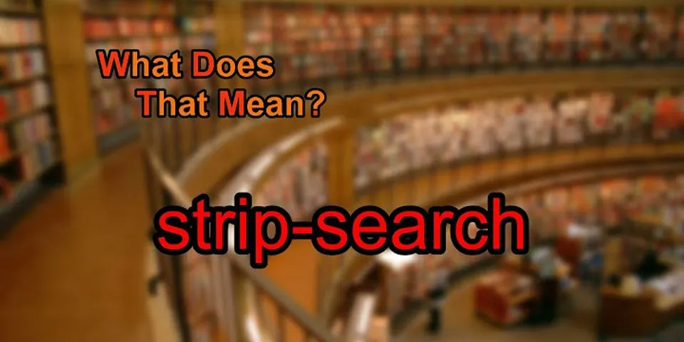 strip search là gì - Nghĩa của từ strip search