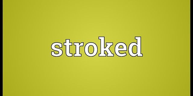 stroked it là gì - Nghĩa của từ stroked it