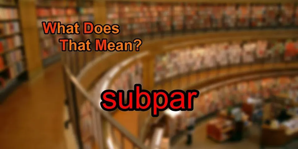 sub-par là gì - Nghĩa của từ sub-par
