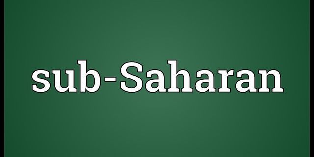 sub saharan là gì - Nghĩa của từ sub saharan