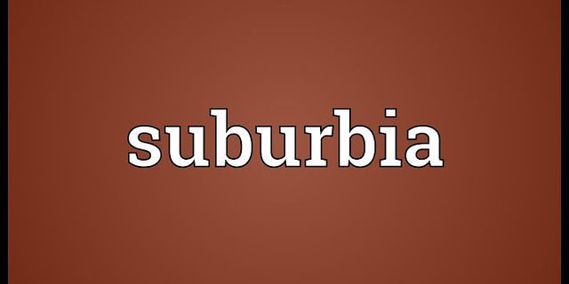 suburbia là gì - Nghĩa của từ suburbia