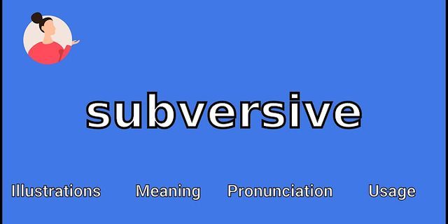 subversive là gì - Nghĩa của từ subversive