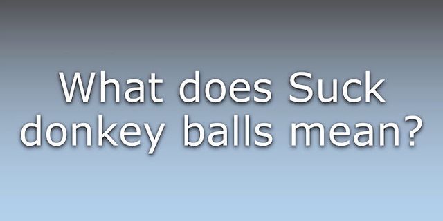 sucks donkey balls là gì - Nghĩa của từ sucks donkey balls
