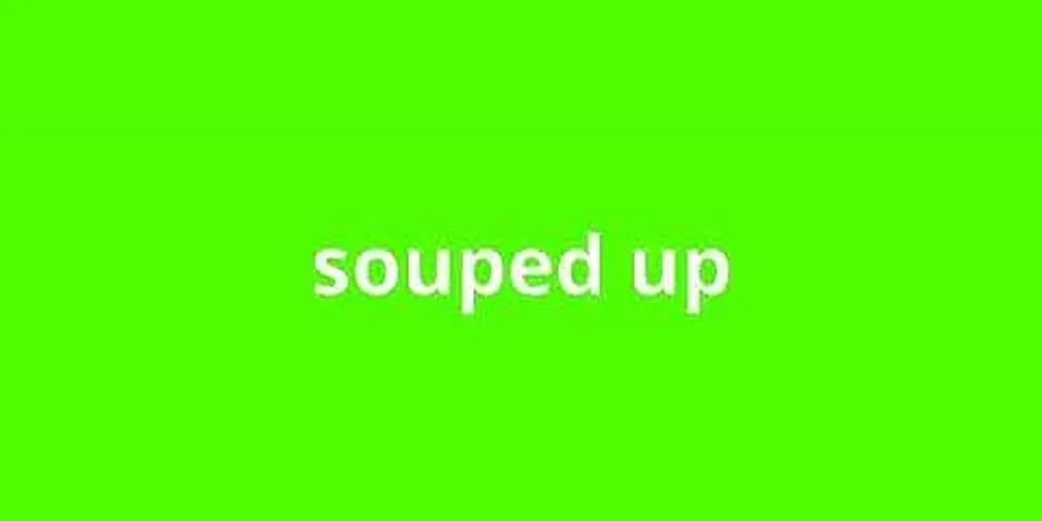 suped up là gì - Nghĩa của từ suped up