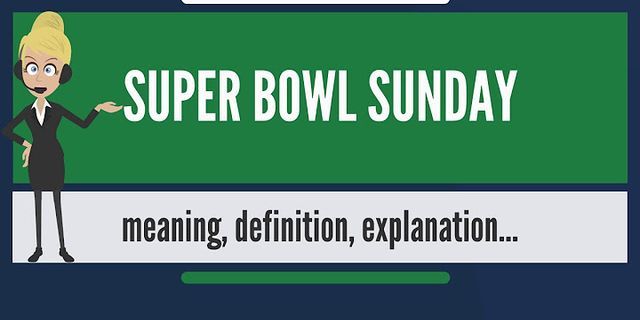 super bowl sunday là gì - Nghĩa của từ super bowl sunday