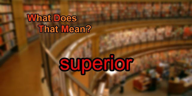 superior là gì - Nghĩa của từ superior