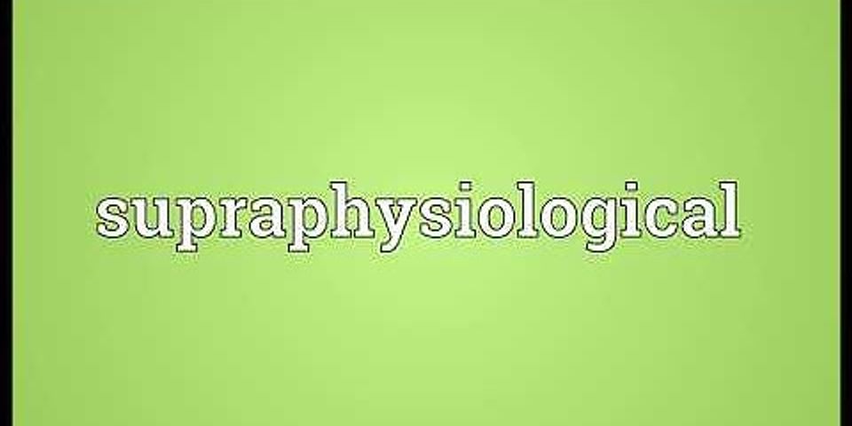 supraphysiological là gì - Nghĩa của từ supraphysiological