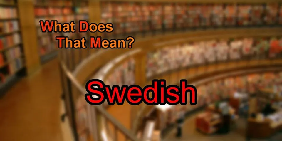 svedish là gì - Nghĩa của từ svedish