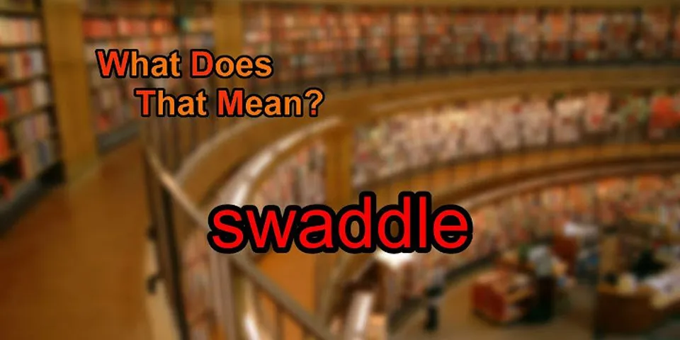 swaddle là gì - Nghĩa của từ swaddle