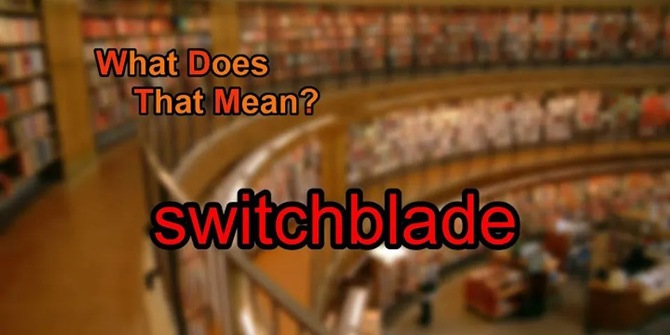 switch-blade là gì - Nghĩa của từ switch-blade