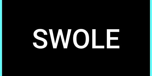 swole up là gì - Nghĩa của từ swole up