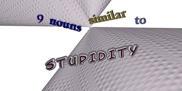 synonym for stupid là gì - Nghĩa của từ synonym for stupid