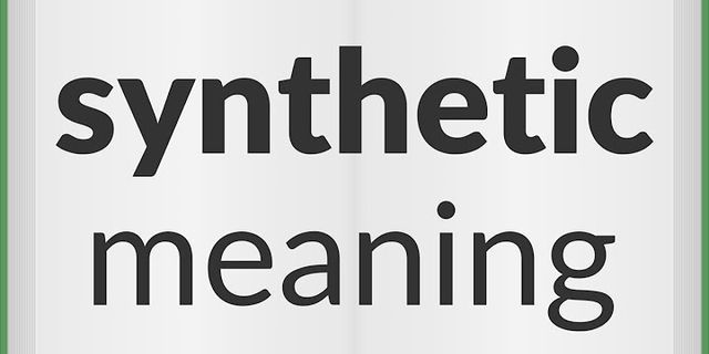 synthetic là gì - Nghĩa của từ synthetic